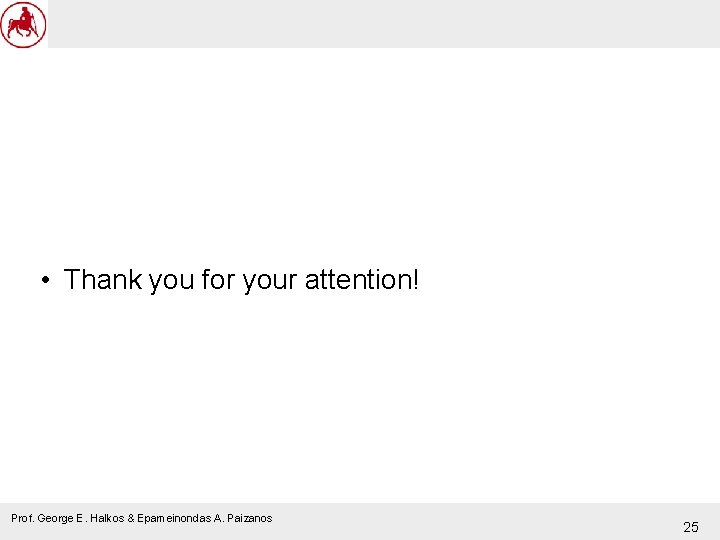  • Thank you for your attention! Prof. George E. Halkos & Epameinondas A.