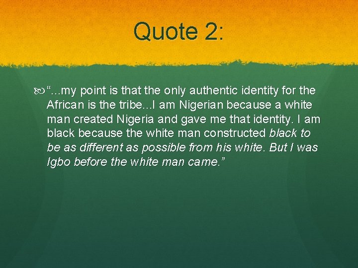 Quote 2: “. . . my point is that the only authentic identity for