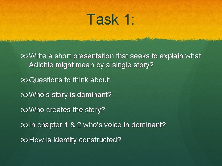 Task 1: Write a short presentation that seeks to explain what Adichie might mean