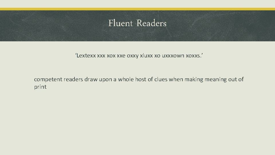 Fluent Readers ‘Lextexx xox xxe oxxy xluxx xo uxxxown xoxxs. ’ competent readers draw