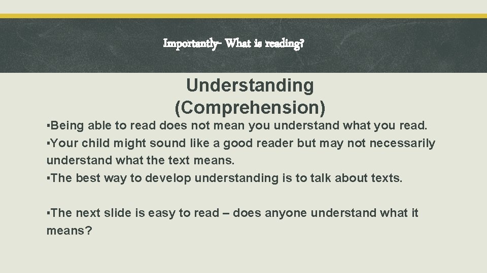 Importantly- What is reading? Understanding (Comprehension) ▪Being able to read does not mean you