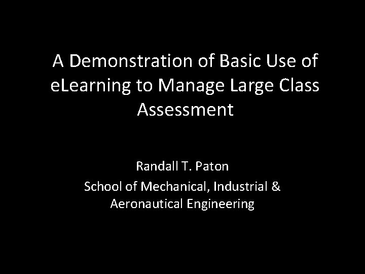 A Demonstration of Basic Use of e. Learning to Manage Large Class Assessment Randall