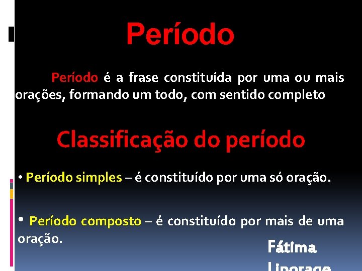 Período é a frase constituída por uma ou mais orações, formando um todo, com