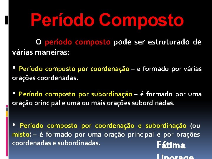 Período Composto O período composto pode ser estruturado de várias maneiras: • Período composto