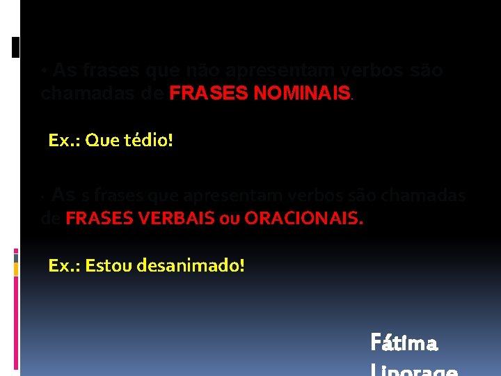  • As frases que não apresentam verbos são chamadas de FRASES NOMINAIS. Ex.