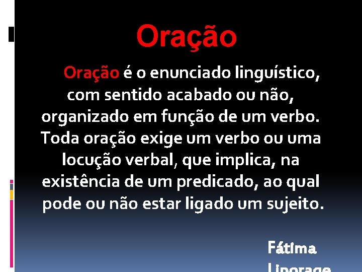 Oração é o enunciado linguístico, com sentido acabado ou não, organizado em função de