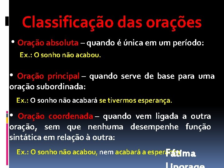 Classificação das orações • Oração absoluta – quando é única em um período: Ex.