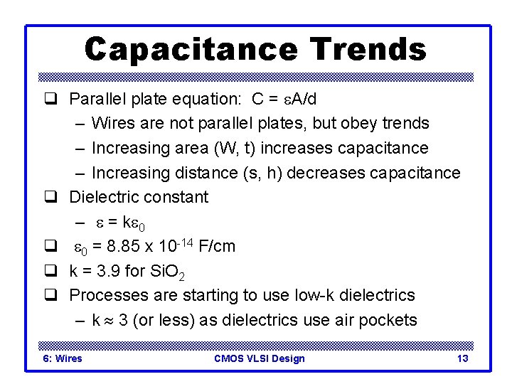 Capacitance Trends q Parallel plate equation: C = e. A/d – Wires are not