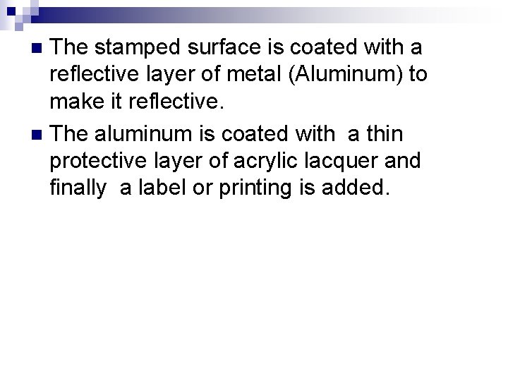 The stamped surface is coated with a reflective layer of metal (Aluminum) to make