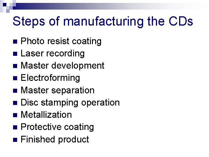 Steps of manufacturing the CDs Photo resist coating n Laser recording n Master development