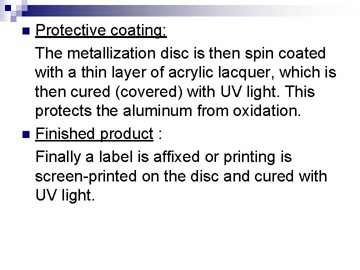 Protective coating: The metallization disc is then spin coated with a thin layer of