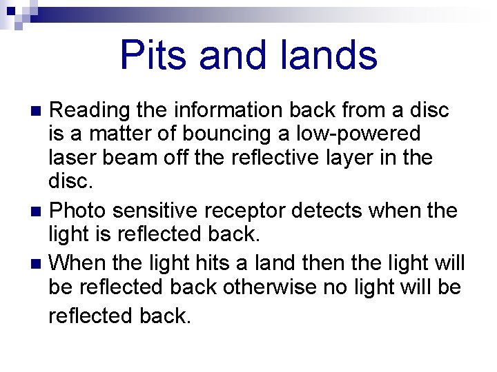 Pits and lands Reading the information back from a disc is a matter of