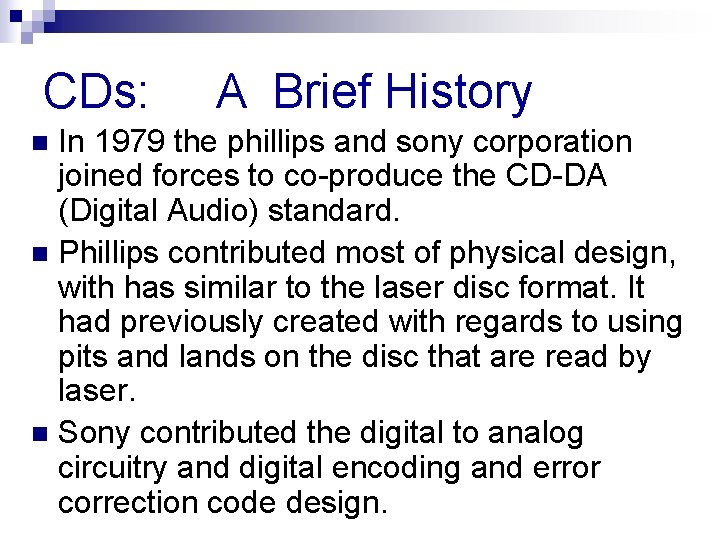 CDs: A Brief History In 1979 the phillips and sony corporation joined forces to