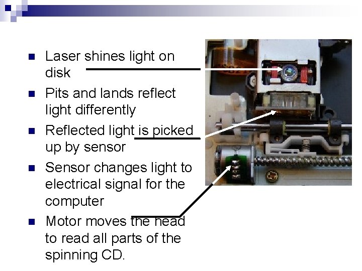 n n n Laser shines light on disk Pits and lands reflect light differently