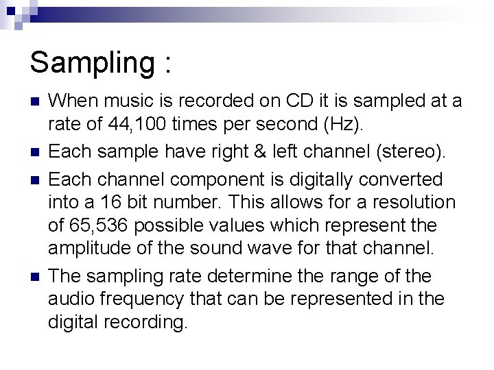 Sampling : n n When music is recorded on CD it is sampled at