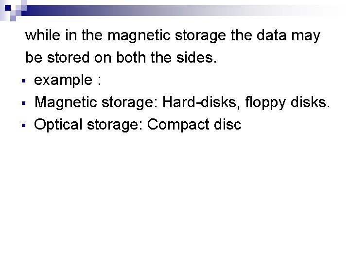 while in the magnetic storage the data may be stored on both the sides.