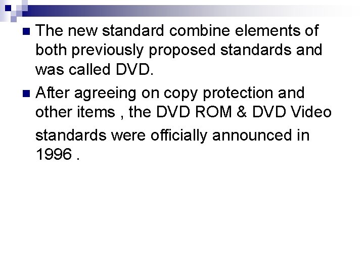 The new standard combine elements of both previously proposed standards and was called DVD.