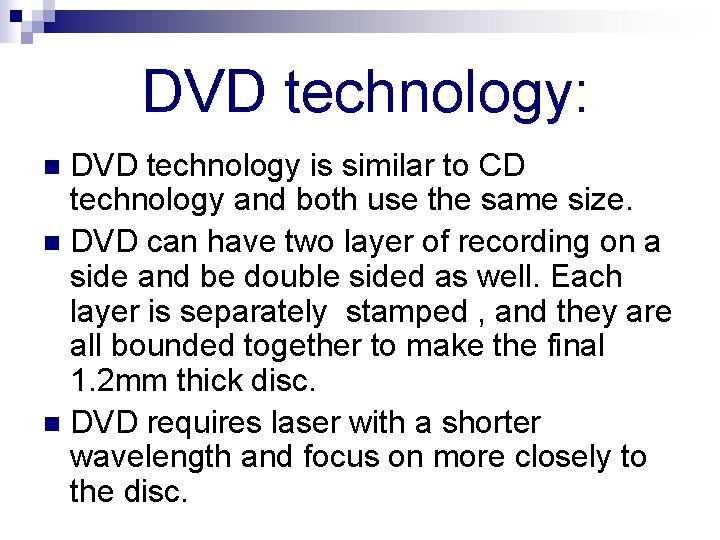 DVD technology: DVD technology is similar to CD technology and both use the same