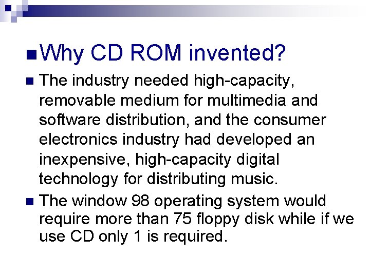 n Why CD ROM invented? n The industry needed high-capacity, removable medium for multimedia