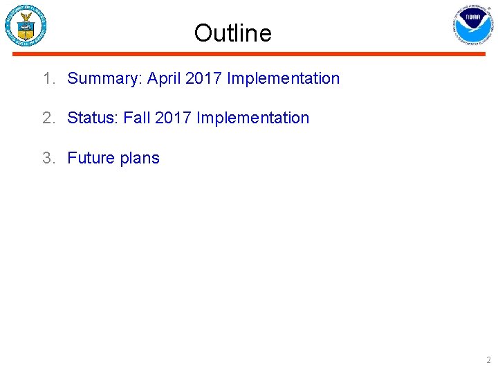 Outline 1. Summary: April 2017 Implementation 2. Status: Fall 2017 Implementation 3. Future plans