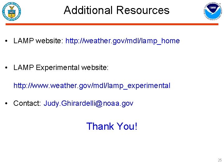 Additional Resources • LAMP website: http: //weather. gov/mdl/lamp_home • LAMP Experimental website: http: //www.