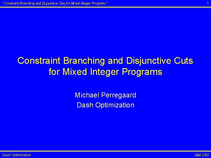 “Constraint Branching and Disjunctive Cuts for Mixed Integer Programs” 1 Constraint Branching and Disjunctive