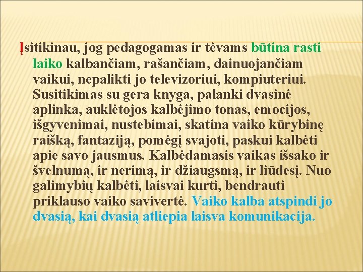 Įsitikinau, jog pedagogamas ir tėvams būtina rasti laiko kalbančiam, rašančiam, dainuojančiam vaikui, nepalikti jo