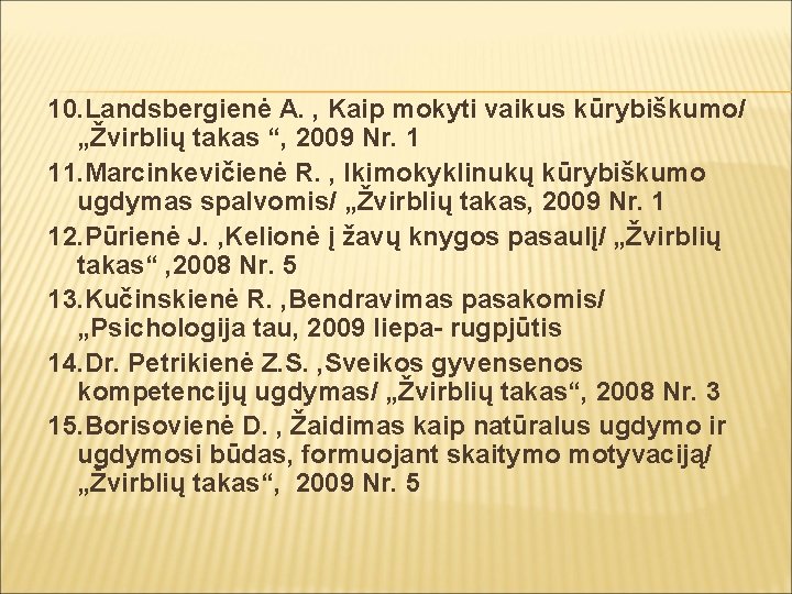 10. Landsbergienė A. , Kaip mokyti vaikus kūrybiškumo/ „Žvirblių takas “, 2009 Nr. 1