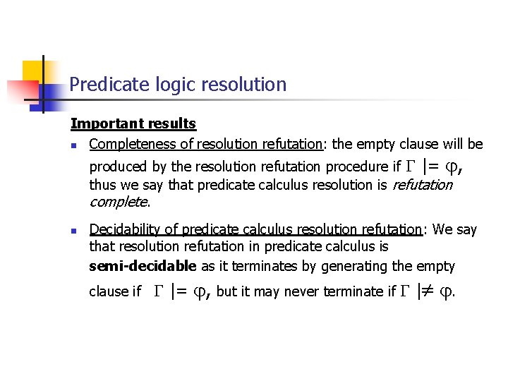 Predicate logic resolution Important results n Completeness of resolution refutation: the empty clause will