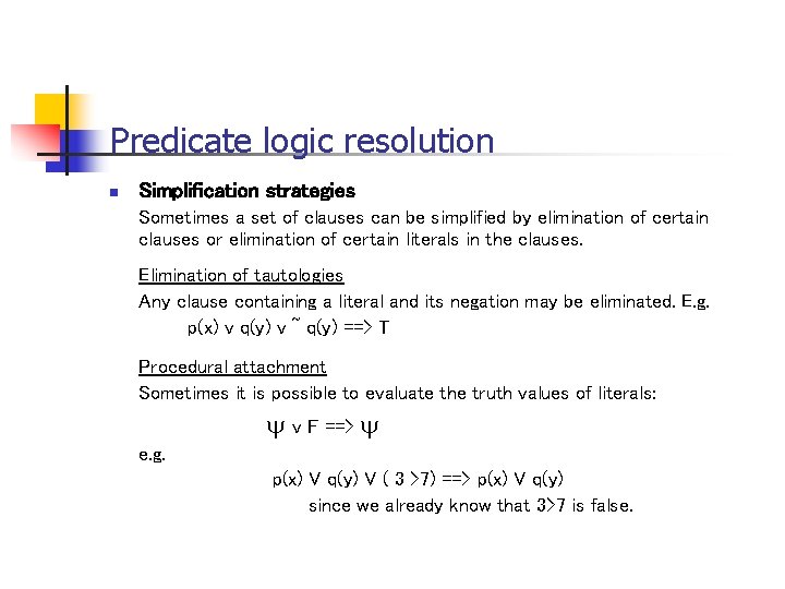 Predicate logic resolution n Simplification strategies Sometimes a set of clauses can be simplified