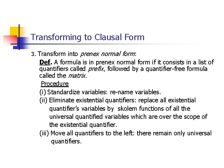 Transforming to Clausal Form 3. Transform into prenex normal form: Def. A formula is