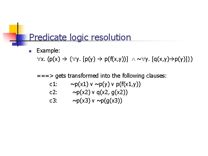 Predicate logic resolution n Example: x. (p(x) { y. [p(y) p(f(x, y))] ~ y.