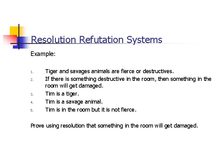 Resolution Refutation Systems Example: 1. 2. 3. 4. 5. Tiger and savages animals are