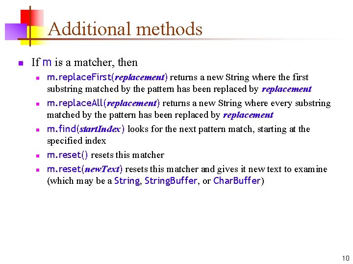 Additional methods n If m is a matcher, then n n m. replace. First(replacement)