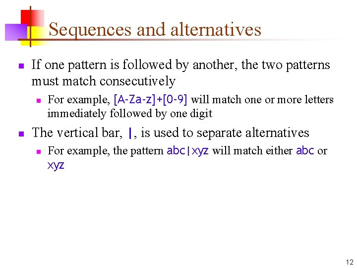 Sequences and alternatives n If one pattern is followed by another, the two patterns