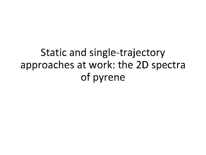 Static and single‐trajectory approaches at work: the 2 D spectra of pyrene 