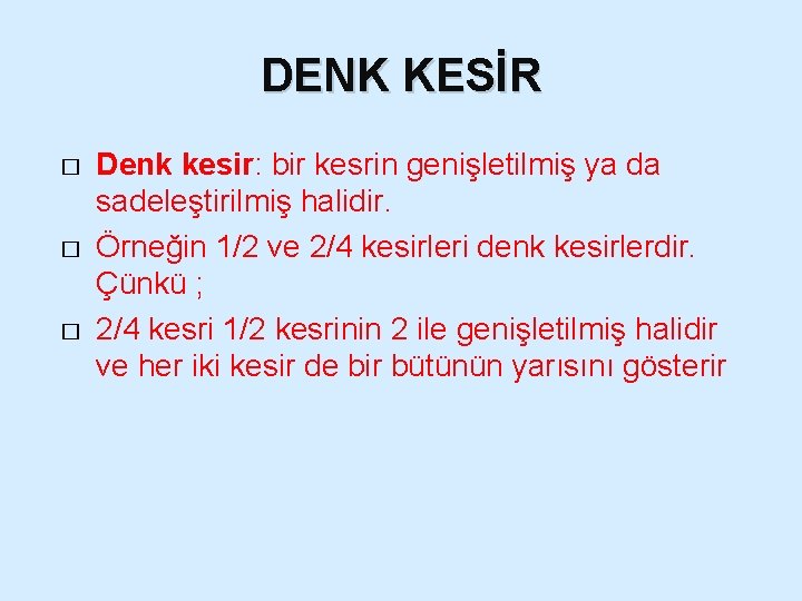 DENK KESİR � � � Denk kesir: bir kesrin genişletilmiş ya da sadeleştirilmiş halidir.