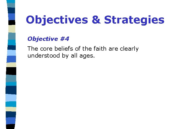 Objectives & Strategies Objective #4 The core beliefs of the faith are clearly understood