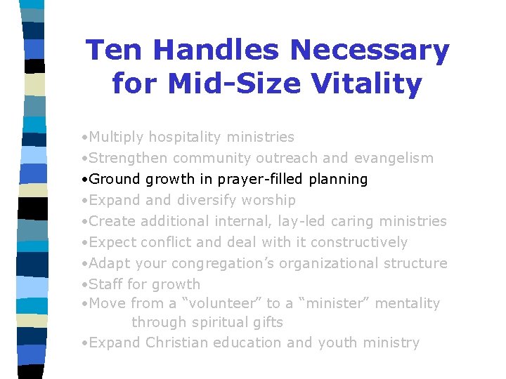 Ten Handles Necessary for Mid-Size Vitality • Multiply hospitality ministries • Strengthen community outreach