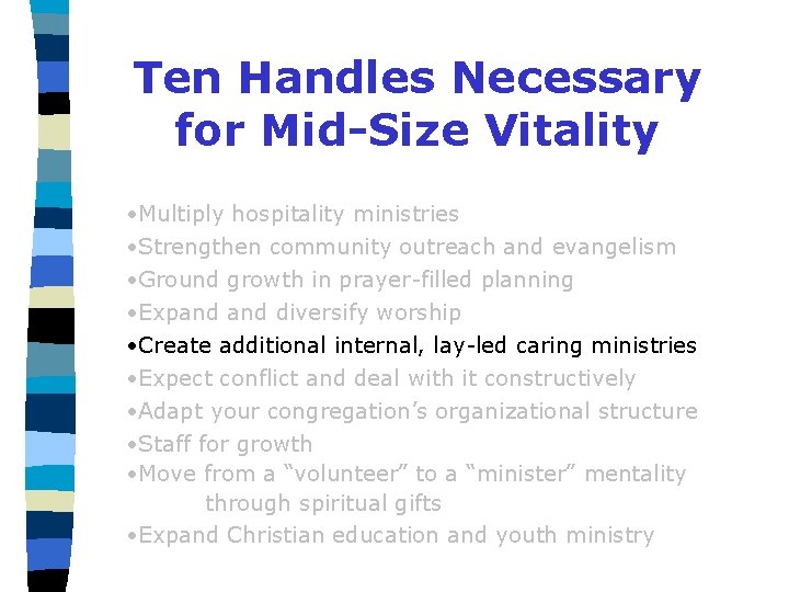 Ten Handles Necessary for Mid-Size Vitality • Multiply hospitality ministries • Strengthen community outreach