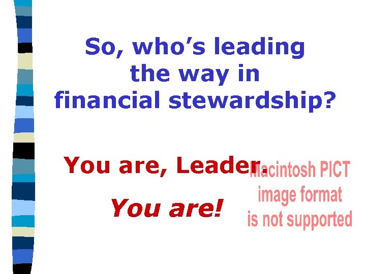So, who’s leading? So, who’s leading the way in financial stewardship? You are, Leader.