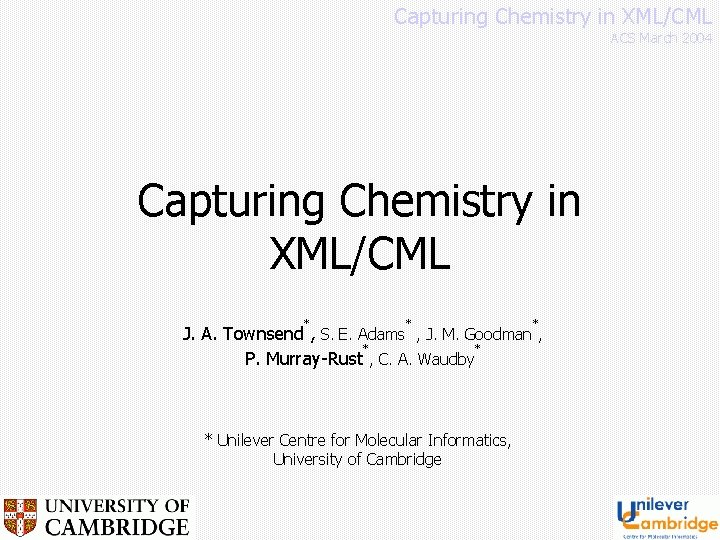 Capturing Chemistry in XML/CML ACS March 2004 Capturing Chemistry in XML/CML * * *