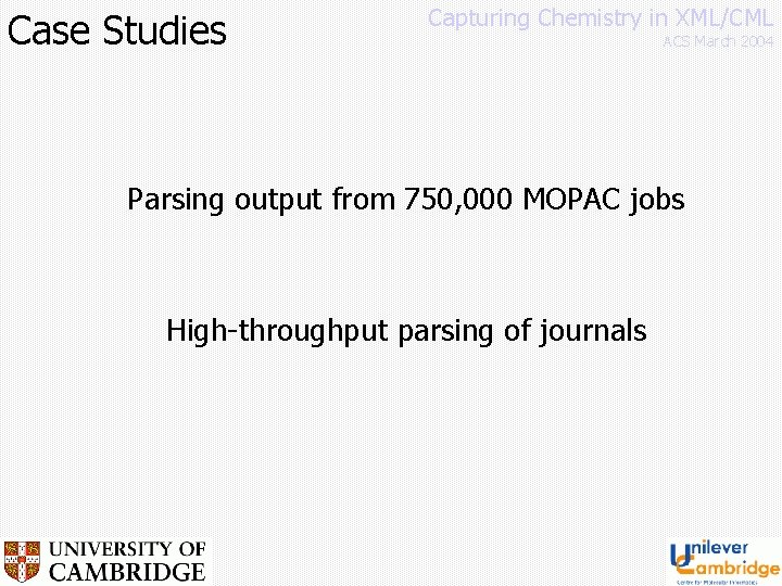 Case Studies Capturing Chemistry in XML/CML ACS March 2004 Parsing output from 750, 000