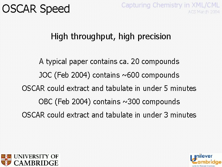 OSCAR Speed Capturing Chemistry in XML/CML ACS March 2004 High throughput, high precision A