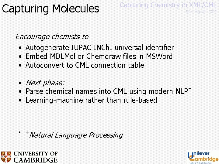 Capturing Molecules Capturing Chemistry in XML/CML ACS March 2004 Encourage chemists to • Autogenerate