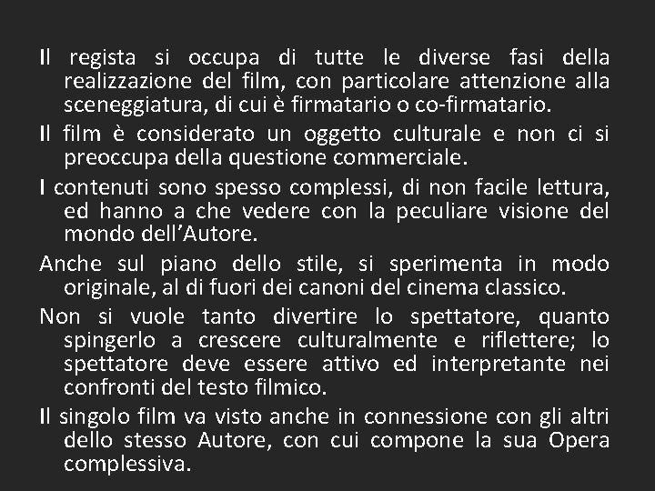 Il regista si occupa di tutte le diverse fasi della realizzazione del film, con