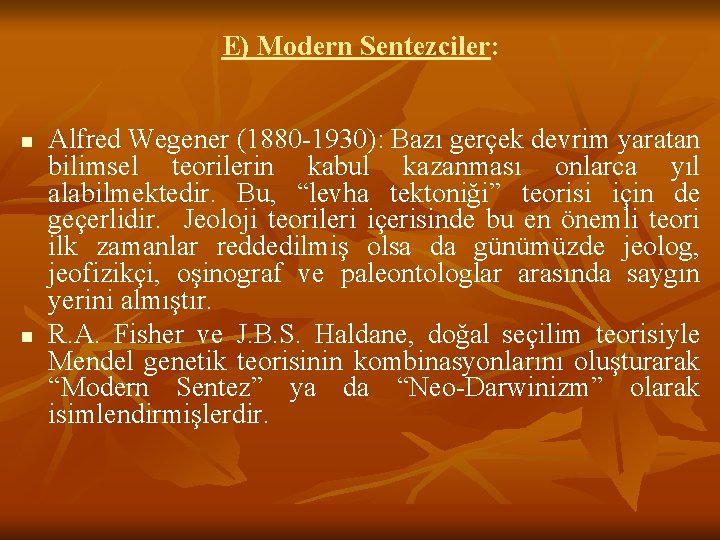 E) Modern Sentezciler: n n Alfred Wegener (1880 -1930): Bazı gerçek devrim yaratan bilimsel