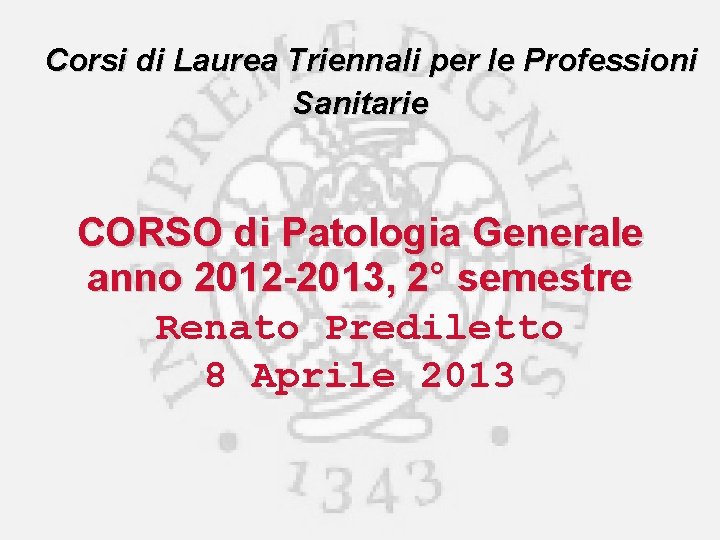 Corsi di Laurea Triennali per le Professioni Sanitarie CORSO di Patologia Generale anno 2012