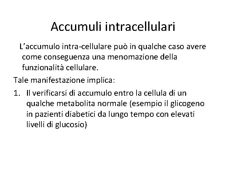 Accumuli intracellulari L’accumulo intra-cellulare può in qualche caso avere come conseguenza una menomazione della