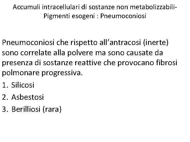 Accumuli intracellulari di sostanze non metabolizzabili. Pigmenti esogeni : Pneumoconiosi che rispetto all’antracosi (inerte)